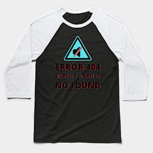 ERROR Sign 404 Silence & Sense No Found Baseball T-Shirt